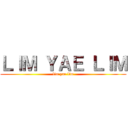 ＬＩＭ ＹＡＥ ＬＩＭ (lim yae lim)