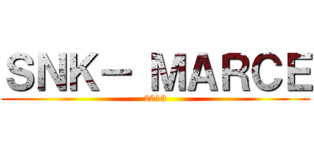ＳＮＫ－ ＭＡＲＣＥ (2013)