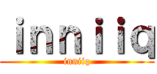 ｉｎｎｉｉｑ (inniiq)
