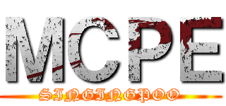 ＭＣＰＥ (SINGINGPOO)