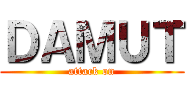 ＤＡＭＵＴ (attack on)