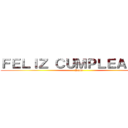 ＦＥＬＩＺ ＣＵＭＰＬＥＡＮＯＳ (Dany)