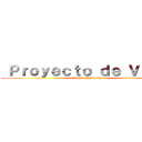  Ｐｒｏｙｅｃｔｏ ｄｅ Ｖｉｄａ  (Sergio Saavedra )