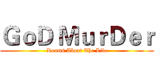 ＧｏＤ ＭｕｒＤｅｒ (Roams About The Life)