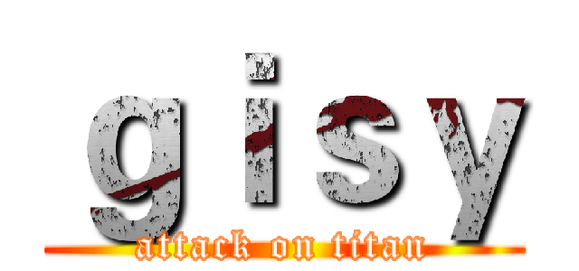 ｇｉｓｙ (attack on titan)