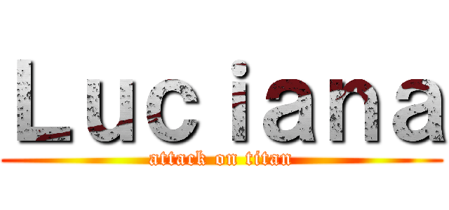 Ｌｕｃｉａｎａ (attack on titan)