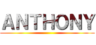 ＡＮＴＨＯＮＹ ()