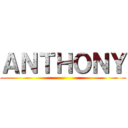 ＡＮＴＨＯＮＹ ()
