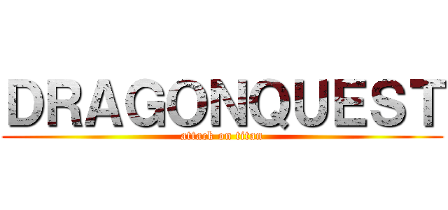 ＤＲＡＧＯＮＱＵＥＳＴ (attack on titan)