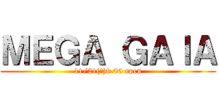 ＭＥＧＡ ＧＡＩＡ (11/21(火)9.00 open)