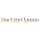 Ｔｈｅ Ｆｉｒｓｔ Ｌｅｓｓｏｎ ()