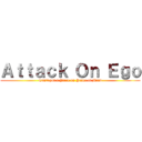 Ａｔｔａｃｋ Ｏｎ Ｅｇｏ (Can’t put a Price on Peace of Mind)