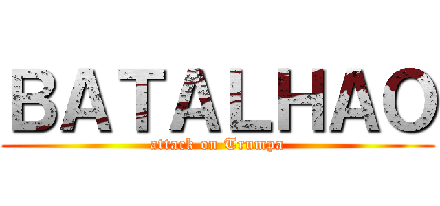 ＢＡＴＡＬＨＡＯ (attack on Trumpa)