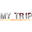 ＭＹ ＴＲＩＰ (my adventure)