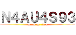 Ｎ４ＡＵ４Ｓ９３ (attack on titan)
