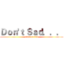 Ｄｏｎ'ｔ Ｓａｄ．．． (attack on titan)