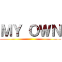 ＭＹ ＯＷＮ ()