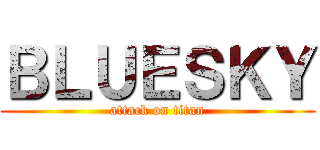 ＢＬＵＥＳＫＹ (attack on titan)