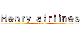 Ｈｅｎｒｙ ａｉｒｌｉｎｅｓ (Commit die)