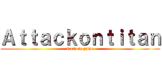 Ａｔｔａｃｋｏｎｔｉｔａｎ (Tribute game)