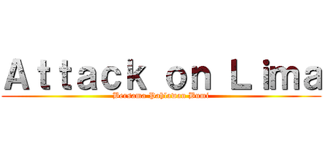 Ａｔｔａｃｋ ｏｎ Ｌｉｍａ (Bersama Pahlawan Bumi)