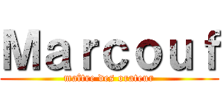 Ｍａｒｃｏｕｆ (maître des orateur)