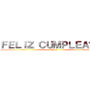 ＦＥＬＩＺ ＣＵＭＰＬＥＡÑＯＳ (Akane)
