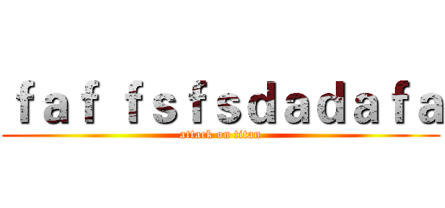 ｆａｆ ｆｓｆｓｄａｄａｆａ (attack on titan)