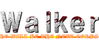 Ｗａｌｋｅｒ (WHO WILL BE THE NEXT CORPSE)