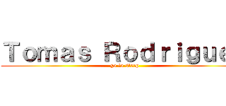 Ｔｏｍａｓ Ｒｏｄｒｉｇｕｅｚ (go to sleep)