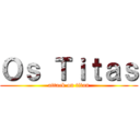 Ｏｓ Ｔｉｔａｓ (attack on titan)