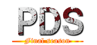 ＰＤＳ (Final season)