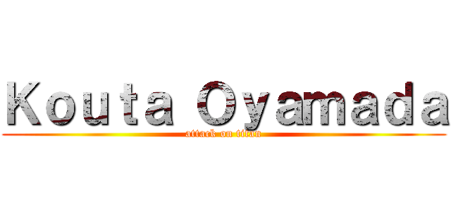 Ｋｏｕｔａ Ｏｙａｍａｄａ (attack on titan)