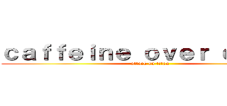 ｃａｆｆｅｉｎｅ ｏｖｅｒ ｃｌｏｃｋ (attack on titan)