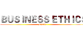 ＢＵＳＩＮＥＳＳ ＥＴＨＩＣＳ (MYTH 1)