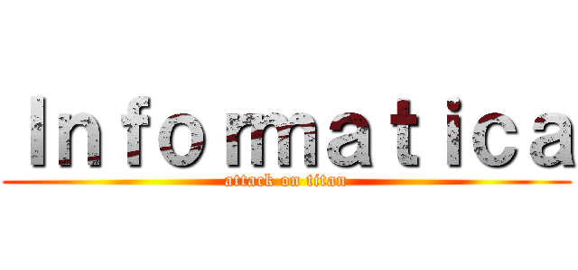 Ｉｎｆｏｒｍａｔｉｃａ (attack on titan)