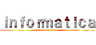 Ｉｎｆｏｒｍａｔｉｃａ (attack on titan)