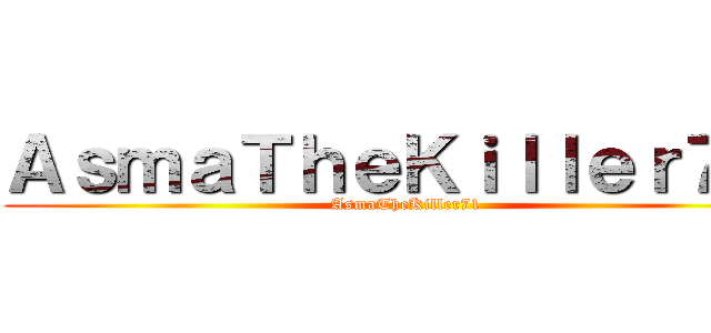 ＡｓｍａＴｈｅＫｉｌｌｅｒ７１  (AsmaTheKiller71 )