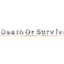 Ｄｅａｔｈ Ｏｒ Ｓｕｒｖｉｖａｌ ( 死亡 か 生存 )