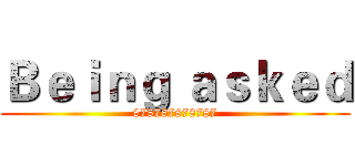 Ｂｅｉｎｇ ａｓｋｅｄ (878787878787)