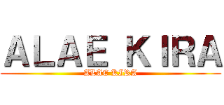 ＡＬＡＥ ＫＩＲＡ (ALAE KIRA)