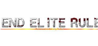 ＥＮＤ ＥＬＩＴＥ ＲＵＬＥ (kabataan, atin ang bukas)