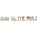 ＥＮＤ ＥＬＩＴＥ ＲＵＬＥ (kabataan, atin ang bukas)