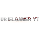 ＵＲＩＥＬＧＡＭＥＲ ＹＴ (attack on titan)