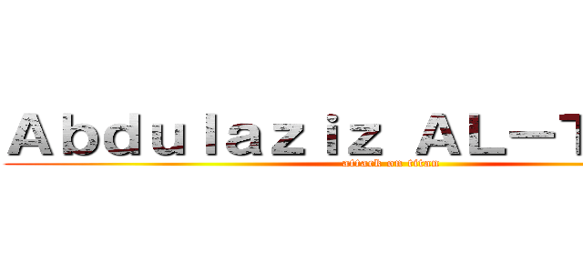 Ａｂｄｕｌａｚｉｚ ＡＬ－Ｔｕｉｊｒｉ (attack on titan)