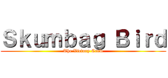 Ｓｋｕｍｂａｇ Ｂｉｒｄ (The Victory Crew)
