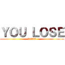 ＹＯＵ ＬＯＳＥ (DEAD)