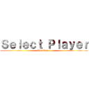 Ｓｅｌｅｃｔ Ｐｌａｙｅｒ (The Tsuyoi)