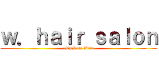 ｗ．ｈａｉｒ ｓａｌｏｎ (attack on titan)