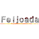 Ｆｅｉｊｏａｄａ (O que tá acontecendo?)